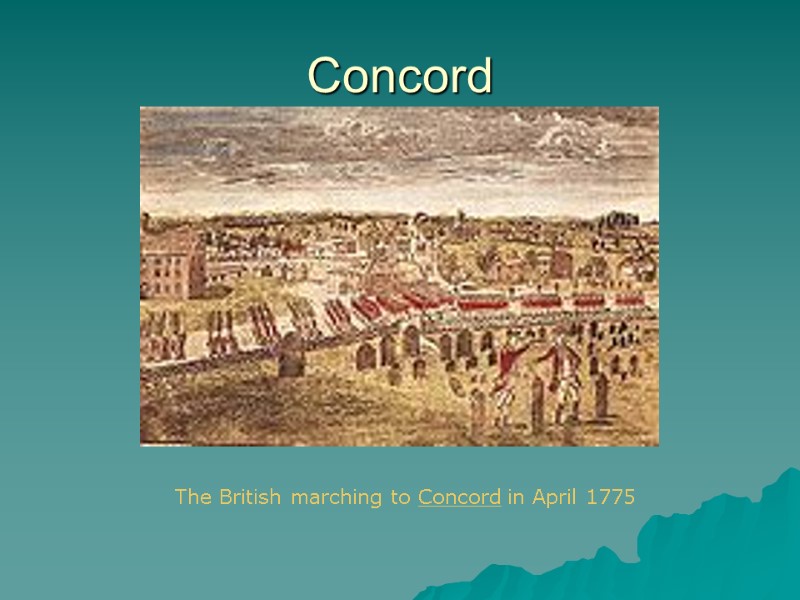 Concord The British marching to Concord in April 1775